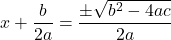 x+\dfrac{b}{2a}=\dfrac{\pm\sqrt{b^2-4ac}}{2a}