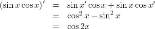 \begin{array}{lll}\left(\sin x\cos x\right)'&=&\sin x'\cos x+\sin x\cos x'\\&=&\cos^2x-\sin^2x\\&=&\cos2x\end{array}