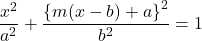 \dfrac{x^2}{a^2}+\dfrac{\left\{m(x-b)+a\right\}^2}{b^2}=1