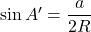 \sin A'=\dfrac{a}{2R}