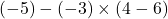 (-5)-(-3)\times(4-6)