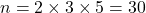 n=2\times 3\times 5=30