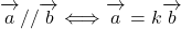 \overrightarrow{ \mathstrut a}//\overrightarrow{ \mathstrut b}\Longleftrightarrow\overrightarrow{ \mathstrut a}=k\overrightarrow{ \mathstrut b}