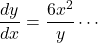 \dfrac{dy}{dx}=\dfrac{6x^2}{y}\cdots