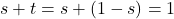 s+t=s+(1-s)=1