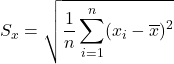 S_x=\sqrt{\dfrac{1}{n} \displaystyle \sum_{i=1}^{n} (x_i-\overline{x})^2}