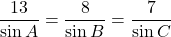 \dfrac{13}{\sin A}=\dfrac{8}{\sin B}=\dfrac{7}{\sin C}