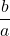 \dfrac{b}{a}