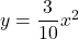 y=\dfrac{3}{10}x^2