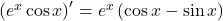 \left(e^x\cos x\right)'=e^x\left(\cos x-\sin x\right)