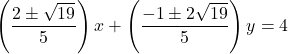 \left( \dfrac{2\pm\sqrt{19}}{5} \right)x+\left( \dfrac{-1\pm2\sqrt{19}}{5} \right)y=4