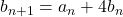 b_{n+1} = a_n+4b_n