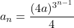 a_n=\dfrac{(4a)^{3^{n-1}}}{4}