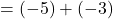 =(-5)+(-3)