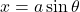 x=a\sin\theta