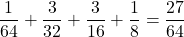 \dfrac{1}{64}+\dfrac{3}{32}+\dfrac{3}{16}+\dfrac18=\dfrac{27}{64}