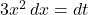 3x^2\,dx=dt