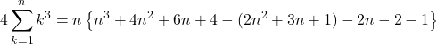 Rendered by QuickLaTeX.com 4\displaystyle\sum_{k=1}^{n}k^3=n\left\{n^3+4n^2+6n+4-(2n^2+3n+1)-2n-2-1\right\}