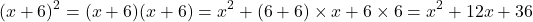 \[(x+6)^2=(x+6)(x+6)=x^2+(6+6)\times x+6\times 6=x^2+12x+36\]