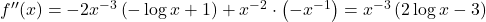 f''(x)=-2x^{-3}\left(-\log x+1\right)+x^{-2}\cdot \left(-x^{-1}\right)=x^{-3}\left(2\log x-3\right)