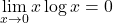 \displaystyle\lim_{x\to0} x\log x=0