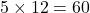 5\times12=60