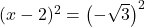 (x-2)^2=\left(-\sqrt3\right)^2