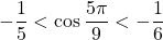 -\dfrac15<\cos\dfrac{5\pi}{9}<-\dfrac16