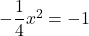 -\dfrac14x^2=-1