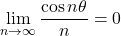 \displaystyle\lim_{n\to\infty}\dfrac{\cos n\theta}{n}=0