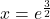 x=e^{\frac32}