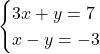 \begin{eqnarray*} \begin{cases}3x + y = 7 \\x - y = -3    \end{cases} \end{eqnarray*}