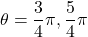 \theta=\dfrac34\pi, \dfrac54\pi