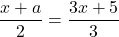 \dfrac{x+a}{2}=\dfrac{3x+5}{3}