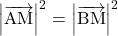 \left|\overrightarrow{\mathrm{AM}}\right|^2=\left|\overrightarrow{\mathrm{BM}}\right|^2