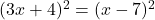 (3x+4)^2=(x-7)^2