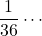 \dfrac{1}{36}\cdots