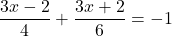 \dfrac{3x-2}{4}+\dfrac{3x+2}{6}=-1