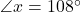 \angle{x}=108\Deg