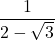 \dfrac{1}{2-\sqrt{3}}