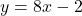 y=8x-2