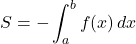 S=-\displaystyle\int^b_a f(x)\,dx