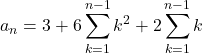 a_n=3+6\displaystyle\sum_{k=1}^{n-1}k^2+2\displaystyle\sum_{k=1}^{n-1}k