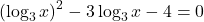 \left(\log_3 x\right)^2-3\log_3 x-4=0