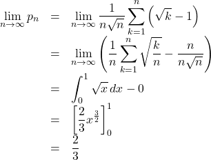 \begin{array}{lll}\displaystyle\lim_{n\to\infty}p_n&=&\displaystyle\lim_{n\to\infty}\displaystyle\dfrac{1}{n\sqrt{n}}\sum_{k=1}^n\left(\sqrt{k}-1\right)\\&=&\displaystyle\lim_{n\to\infty}\left(\dfrac1n\displaystyle\sum_{k=1}^n\sqrt{\dfrac{k}{n}}-\dfrac{n}{n\sqrt{n}}\right)\\&=&\displaystyle\int_0^1\sqrt x\, dx-0\\&=&\left[\dfrac23x^{\frac32}\right]_0^1\\&=&\dfrac23\end{array}