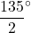 \dfrac{135}{2}^{\circ}