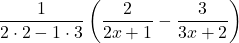 \dfrac{1}{2\cdot2-1\cdot3}\left(\dfrac{2}{2x+1}-\dfrac{3}{3x+2}\right)