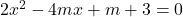 2x^2-4mx+m+3=0