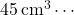 45\,\mathrm{cm^3}\cdots