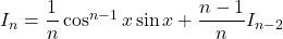 I_n=\dfrac1n\cos^{n-1}x\sin x+\dfrac{n-1}{n}I_{n-2}